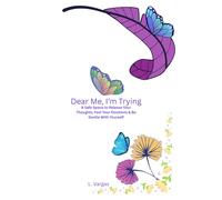 Dear Me, I'm Trying: A Safe Space to Release Your Thoughts, Feel Your Emotions & Be Gentle With Yourself
