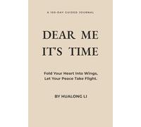 DEAR ME IT'S TIME: Fold Your Heart Into Wings, Let Your Peace Take Flight. A 100-Day Guided Journal