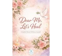 Dear Me, Let's Heal: Mental Wellness Journal
