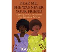 Dear Me, She was Never Your Friend: A 90 day journal on Recovery from Friendship Betrayal