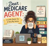 Dear Medicare Agent...: A Little Humor For a Really Big Season