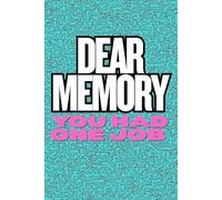 Dear Memory You Had One Job: A Journal for the Thoughts That Got Away