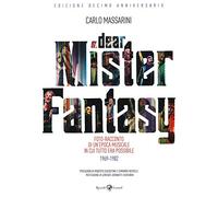 Dear Mister Fantasy. Foto-racconto di un'epoca musicale in cui tutto era possibile. 1969-1982. Edizione decimo anniversario. Ediz. illustrata