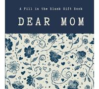 Dear Mom: A Fill in the Blank Gift Book