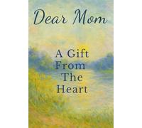 Dear Mom: A Gift From The Heart