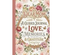 Dear Mom: A Guided Journal of Love, Memories & Gratitude
