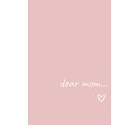 Dear Mom, A Journal for the Conversations That Matter Most