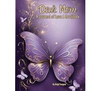 Dear Mom - A Journal of Love & Gratitude: A Heartfelt Keepsake to Cherish the Moments, Thoughts & Love That Words Often Leave Unspoken
