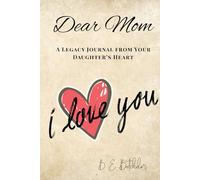 Dear Mom: A Legacy Journal from Your Daughter’s Heart