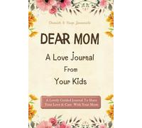 Dear Mom: A Love Guided Journal from Your Kids: A Heartfelt Keepsake with Prompts to Express Love and Gratitude - The Perfect Gift for Mother's Day or Any Occasion