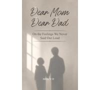 Dear Mom, Dear Dad: On the Feelings We Never Said Out Loud