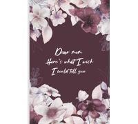 Dear mom, here s what I wish I could tell you: A grief journal for you to write letters to your mom _ Condolence and Sympathy gift _ loss of mother journal present _ loss of mom notebook gift.
