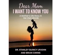 Dear Mom, I Want to Know You: A Mother’s Life Story in Her Own Words