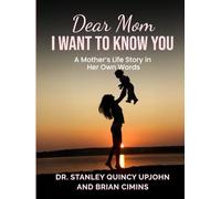 Dear Mom, I Want to Know You: A Mother’s Life Story in Her Own Words