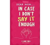 Dear Mom In Case I Don't Say It Enough: 33 Little Things What I Love About You Book Fill-in-the-Blank Journal, Gift for Mom on Mother's Day, Birthday, Christmas Gifts for Mother