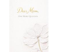 Dear Mom, One More Question: Mother’s Life Story Guided Journal
