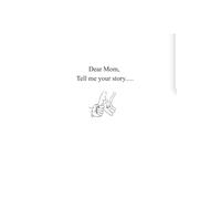 Dear Mom, Tell Me Your Story