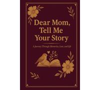Dear Mom, Tell Me Your Story™ - A Guided Memory Journal for Mothers - Printable & Hardcover Options: 78 Thoughtful Prompts to Help Your Mother Share Her Life, Love, and Legacy