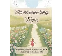 Dear Mom, Tell Me Your Story: My Mom's Story | A Mother's Guided Keepsake Journal to Share her Life & her Memories | +350 Prompts | 171 Pages, 8,25x11 inches