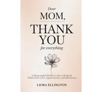 Dear Mom, Thank You for Everything: A Meaningful Mother’s Day Gift Book Filled with Love, Appreciation, and Memories