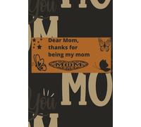 Dear Mom, Thanks for Being My Mom: A Beautiful Keepsake Journal to Share Love, Gratitude, and Memories - 6"×9", 120 Pages