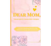 Dear Mom,Your Life in your own words: A Guided keepsake Journal for mother to share her love legacy