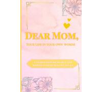 Dear Mom,Your Life in your own words: A Guided keepsake Journal for mother to share her love legacy