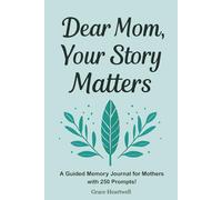 Dear Mom, Your Story Matters: A Guided Memory Journal for Mothers to Share Their Memories, Love, and Life Lessons - 250 Guided Prompts (6 x 9 Inches) (Green)