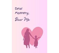 Dear Mommy, Dear Me: Notebook journal for Mother and Daughter to record memories together