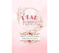 Dear Mommy: Guided Journal for Healing, Forgiveness & Closure
