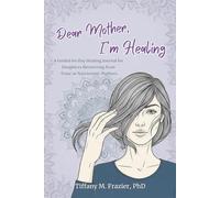 Dear Mother, I'm Healing: A Guided 60-Day Healing Journal for Daughters Recovering from Toxic or Narcissistic Mothers