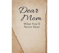 Dear Mother, What You'll Never Hear