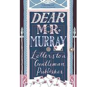 Dear Mr Murray: Letters to a Gentleman Publisher