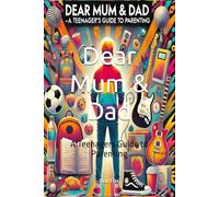 Dear Mum & Dad: A Teenagers Guide to Parenting