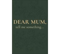Dear Mum: Tell Me Something...