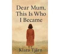 Dear Mum, This Is Who I Became