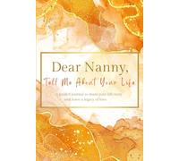 Dear Nanny, Tell Me About Your Life: (UK Version) A Grandmother's Guided Journal to Share her Life Story