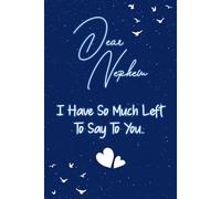 Dear nephew I have so much left to say to you: Guided Grief Journal for Grieving the Loss of a nephew. A Keepsake Memory Notebook for Remembrance and Healing of Bereavement.