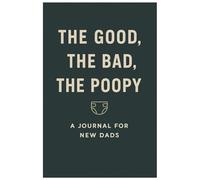 Dear New Dad: The Good The Bad The Poopy