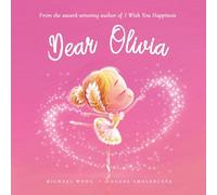Dear Olivia: A loving letter reminding every girl that she is strong, brave, kind, and deeply loved, just as she is.