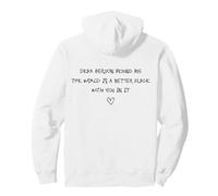 Dear Person Behind Me The World Is A Better Place with You Felpa con Cappuccio