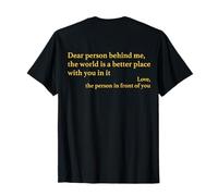 Dear Person Behind Me The World Is A Better Place With You Maglietta