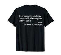 Dear Person Behind Me The World Is A Better Place With You Maglietta
