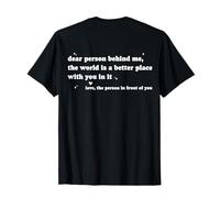 Dear Person Behind Me The World Is A Better Place With You Maglietta