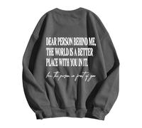 Dear Person Behind Me World Is Better With You In It Felpa senza cappuccio da donna Confortevole Casual Pullover Top da donna Felpe da lavoro Senza cappuccio Felpe a maniche lunghe, Grigio, S