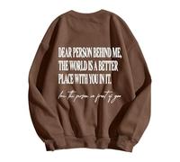 Dear Person Behind Me World Is Better With You In It Felpa senza cappuccio da donna Confortevole Casual Pullover Top da donna Felpe da lavoro Senza cappuccio Felpe a maniche lunghe, Marrone, S