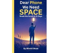 Dear Phone, We Need Space: Break the Scroll in 21 Days