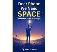 Dear Phone, We Need Space: Break the Scroll in 21 Days