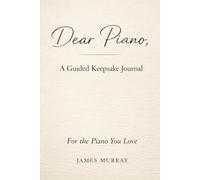 Dear Piano,: A Guided Keepsake Journal for the Piano You Love