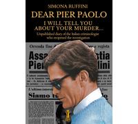 Dear Pier Paolo, I will tell you about your murder. Unpublished diary of the Italian criminologist who reopened the investigation
